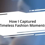 How I Captured Timeless Fashion Moments