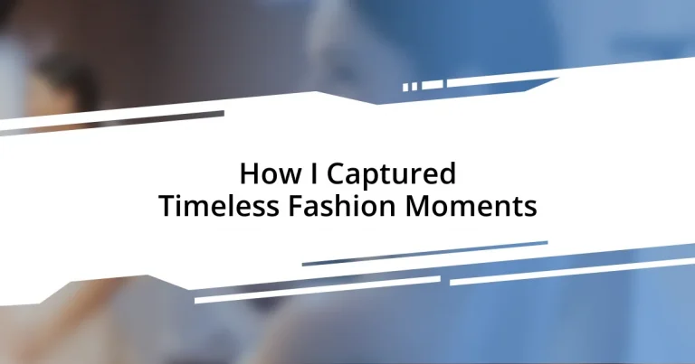 How I Captured Timeless Fashion Moments