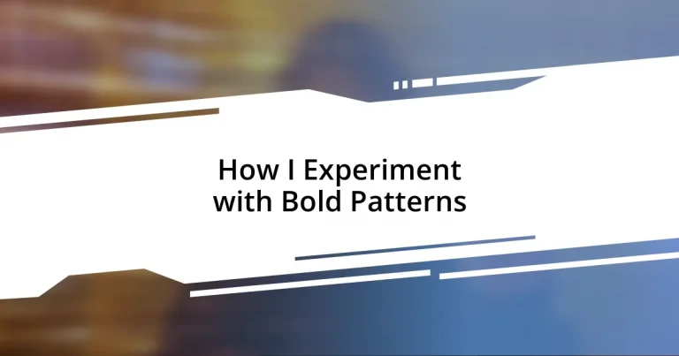 How I Experiment with Bold Patterns