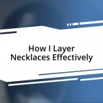 How I Layer Necklaces Effectively