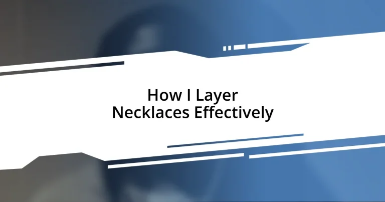 How I Layer Necklaces Effectively