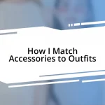 How I Match Accessories to Outfits