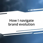 How I navigate brand evolution