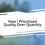 How I Prioritized Quality Over Quantity