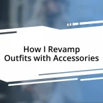 How I Revamp Outfits with Accessories