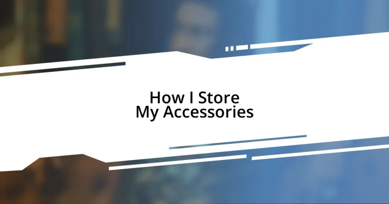 How I Store My Accessories