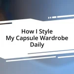 How I Style My Capsule Wardrobe Daily