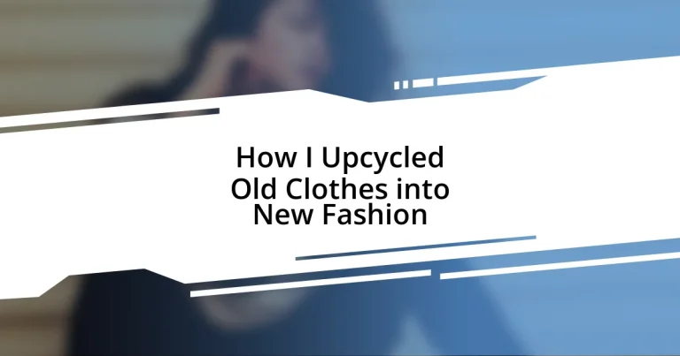 How I Upcycled Old Clothes into New Fashion