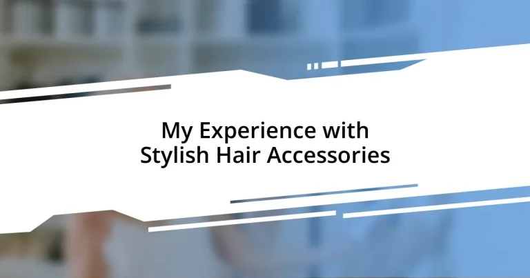 My Experience with Stylish Hair Accessories