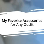 My Favorite Accessories for Any Outfit