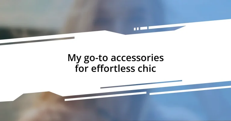 My go-to accessories for effortless chic