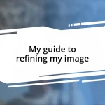 My guide to refining my image