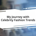 My Journey with Celebrity Fashion Trends