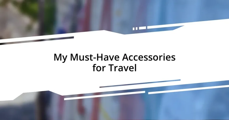 My Must-Have Accessories for Travel