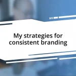 My strategies for consistent branding