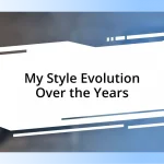 My Style Evolution Over the Years