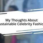 My Thoughts About Sustainable Celebrity Fashion