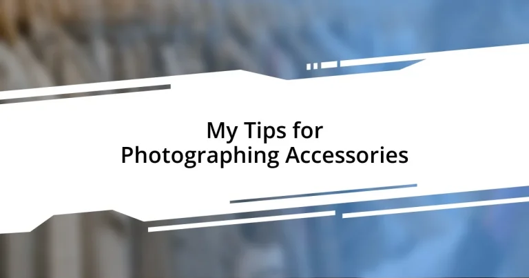 My Tips for Photographing Accessories