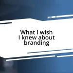 What I wish I knew about branding