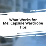 What Works for Me: Capsule Wardrobe Tips