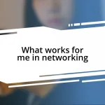 What works for me in networking