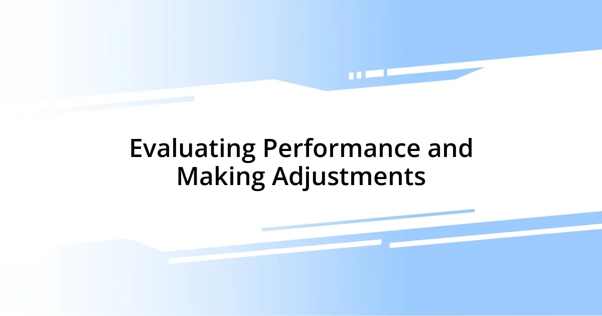 Evaluating Performance and Making Adjustments