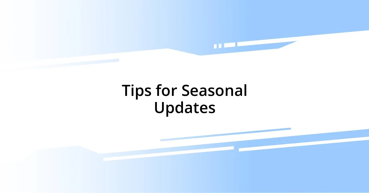 Tips for Seasonal Updates