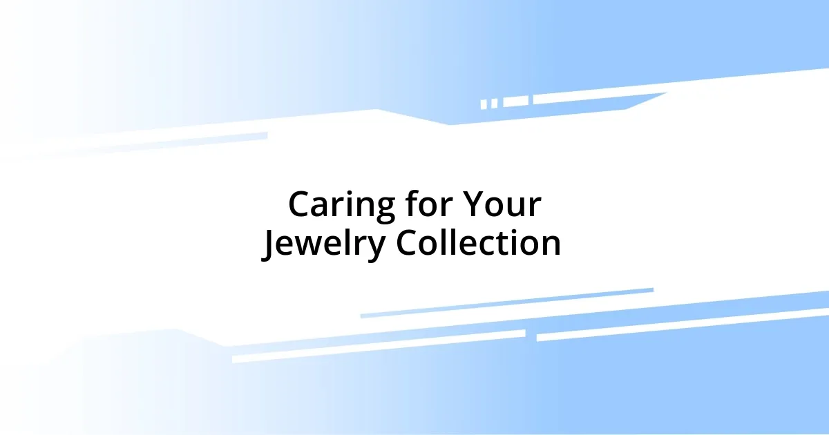 Caring for Your Jewelry Collection