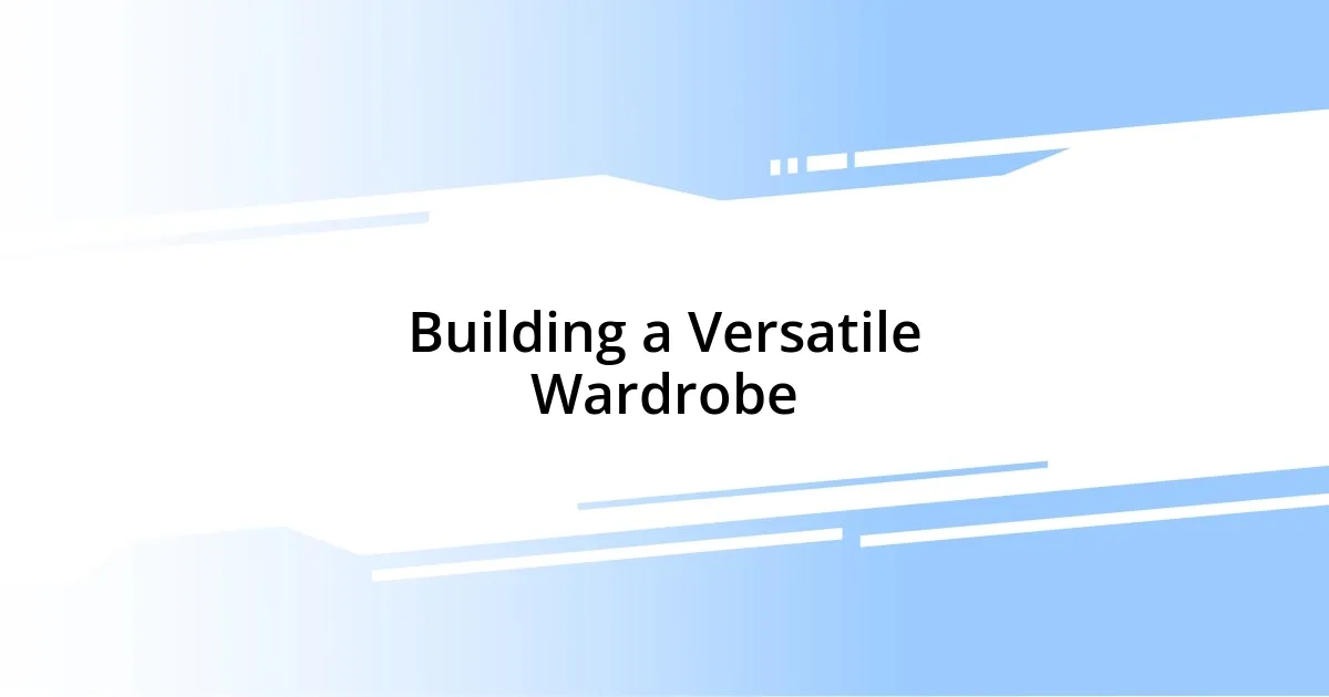 Building a Versatile Wardrobe