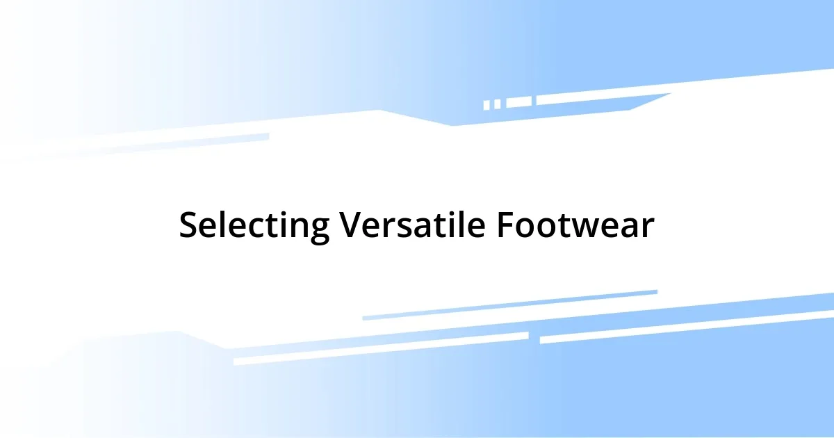 Selecting Versatile Footwear