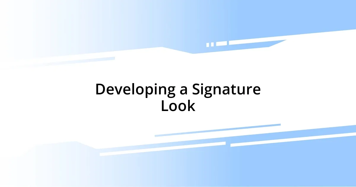 Developing a Signature Look