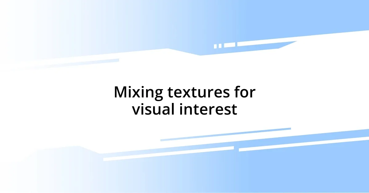 Mixing textures for visual interest