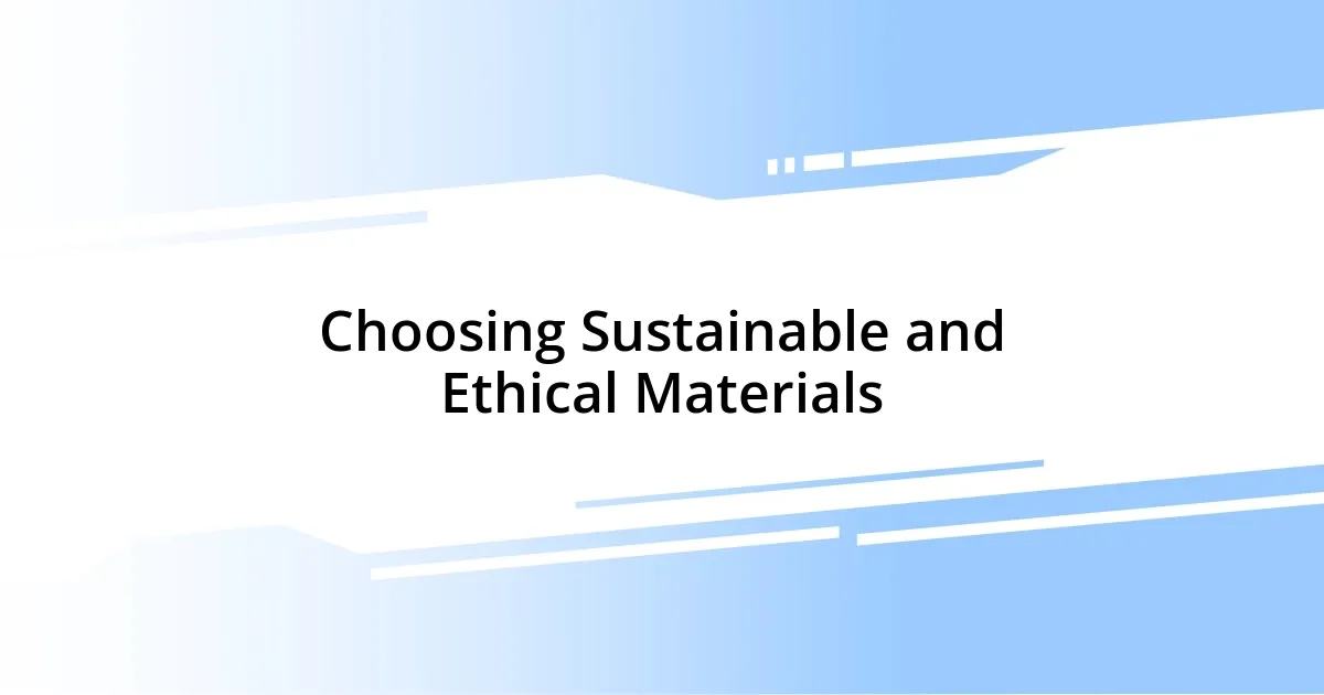 Choosing Sustainable and Ethical Materials