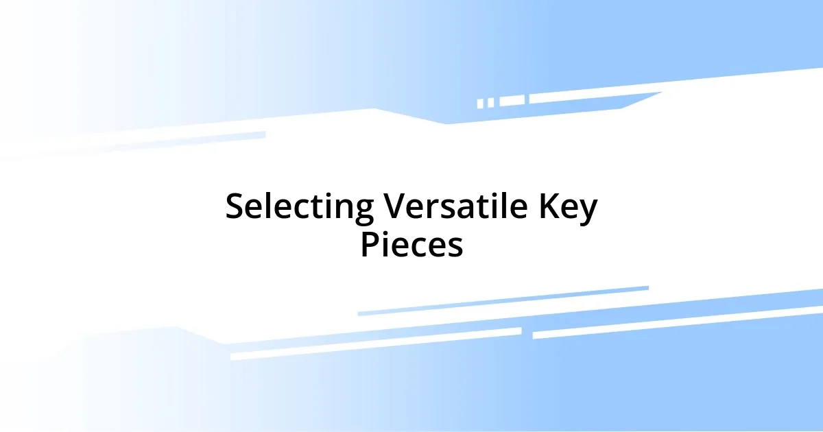 Selecting Versatile Key Pieces