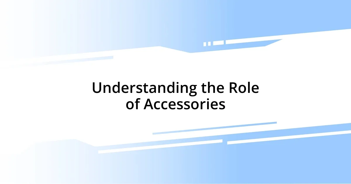 Understanding the Role of Accessories