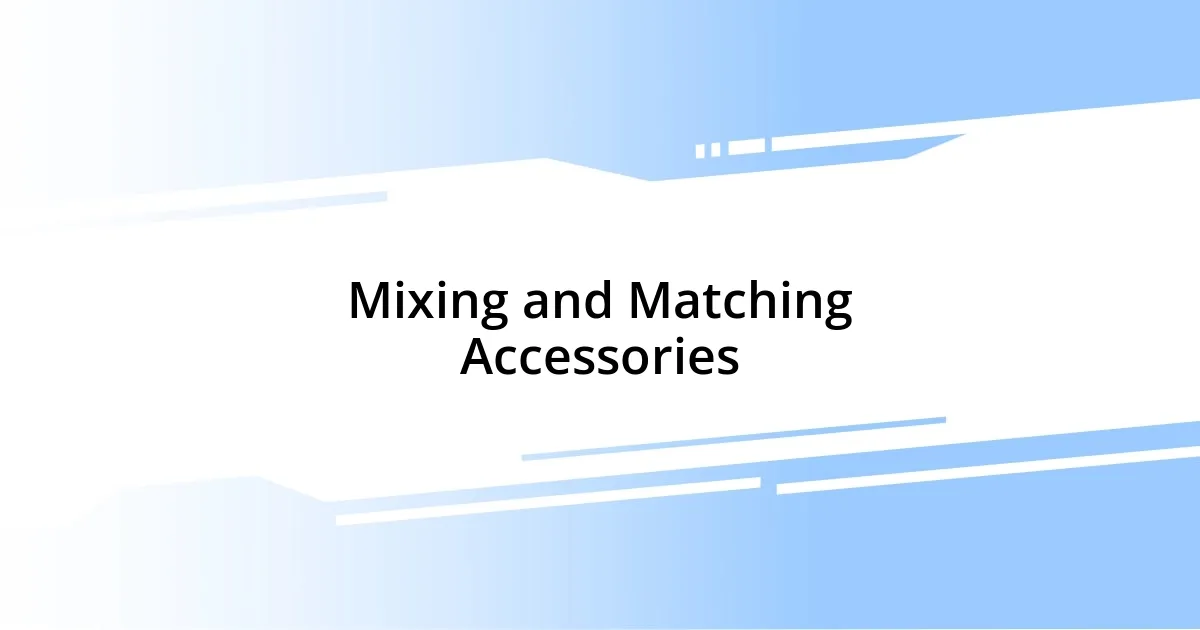 Mixing and Matching Accessories