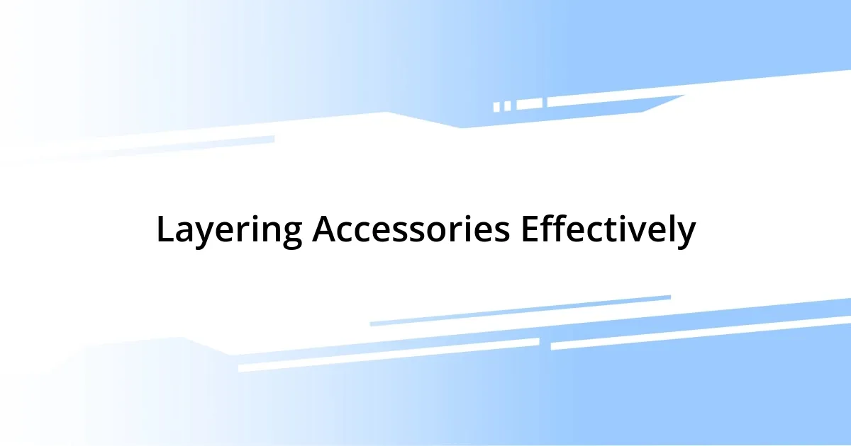 Layering Accessories Effectively