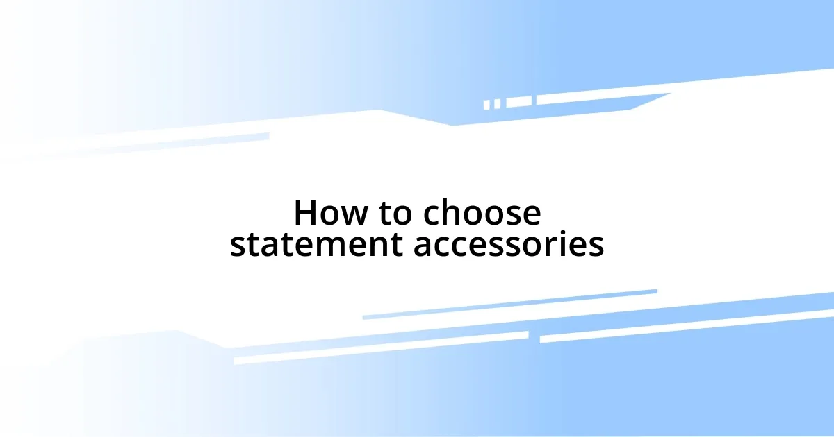 How to choose statement accessories