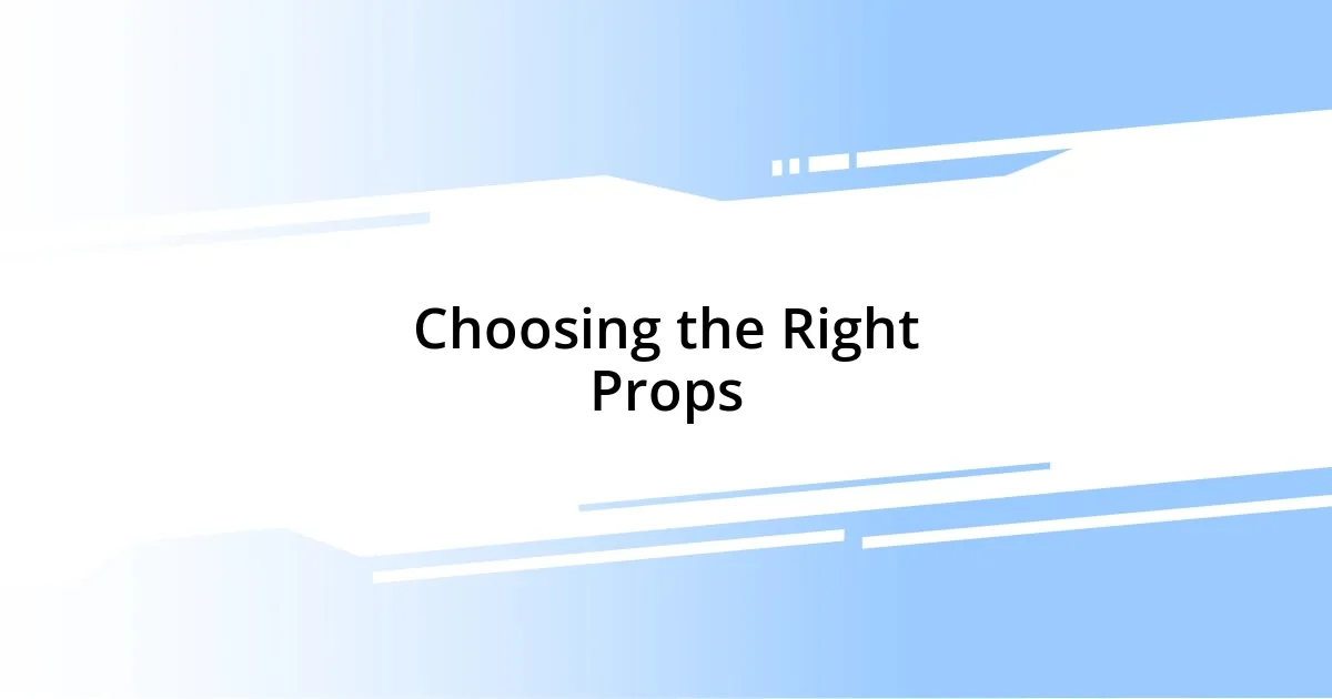 Choosing the Right Props