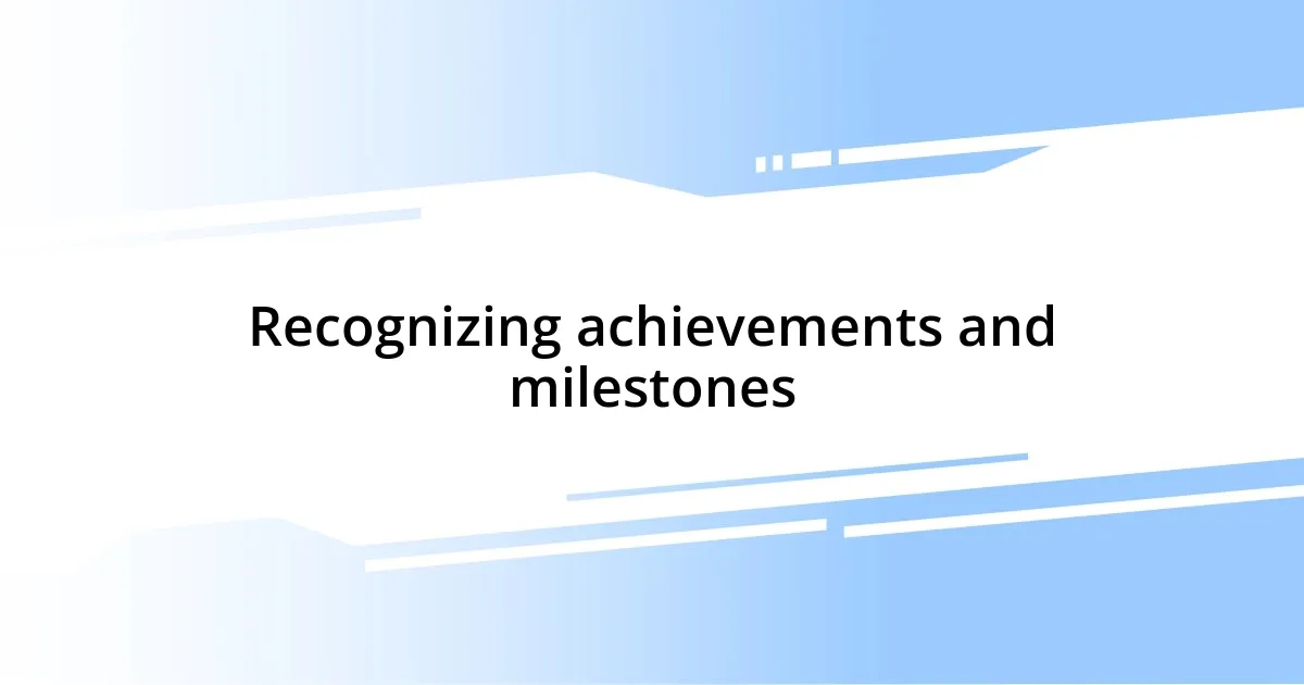 Recognizing achievements and milestones