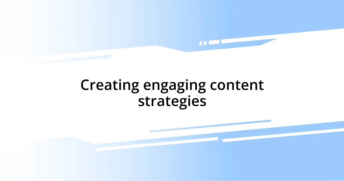 Creating engaging content strategies