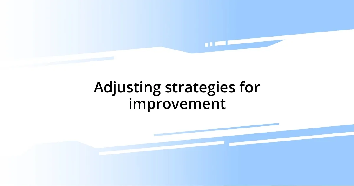 Adjusting strategies for improvement