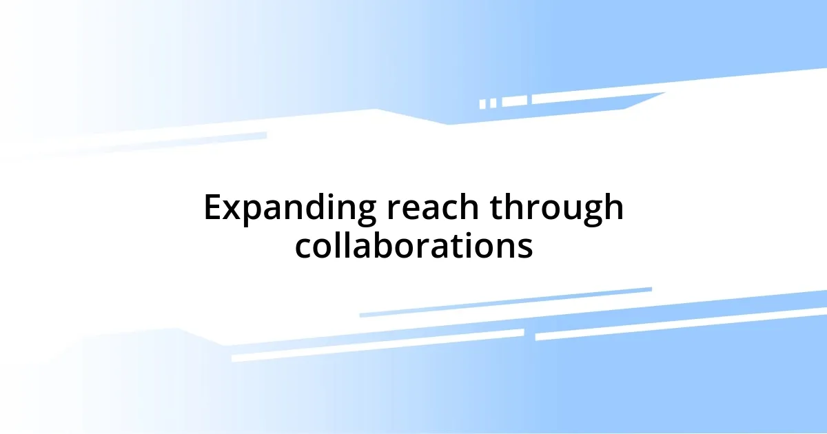 Expanding reach through collaborations