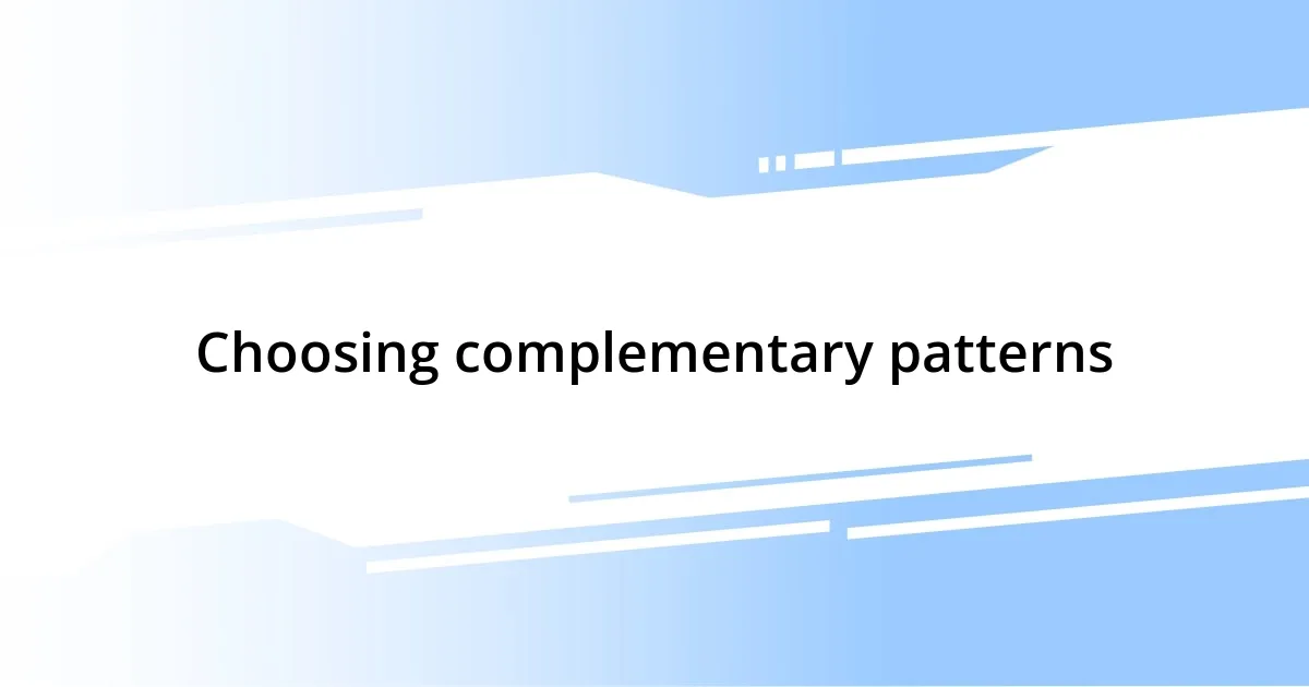 Choosing complementary patterns