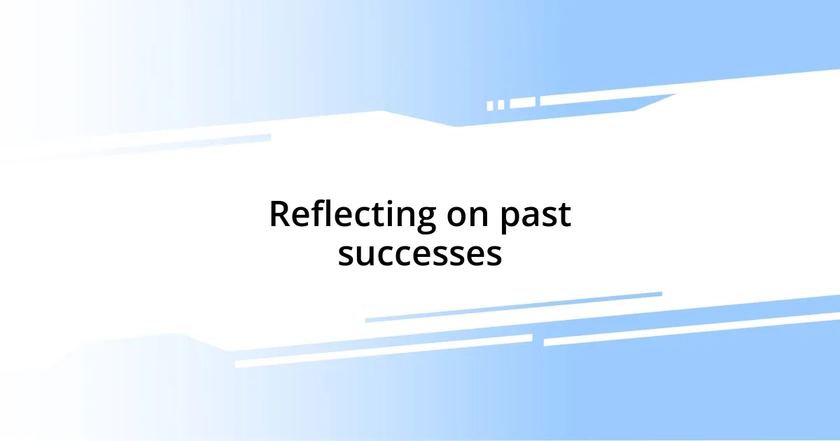 Reflecting on past successes