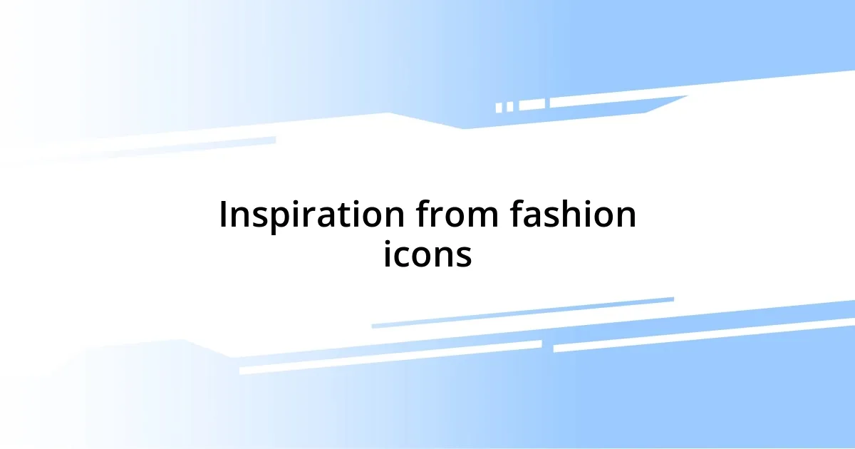 Inspiration from fashion icons