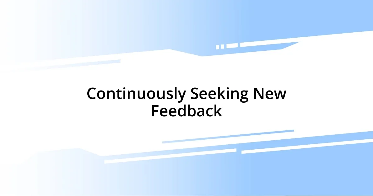 Continuously Seeking New Feedback