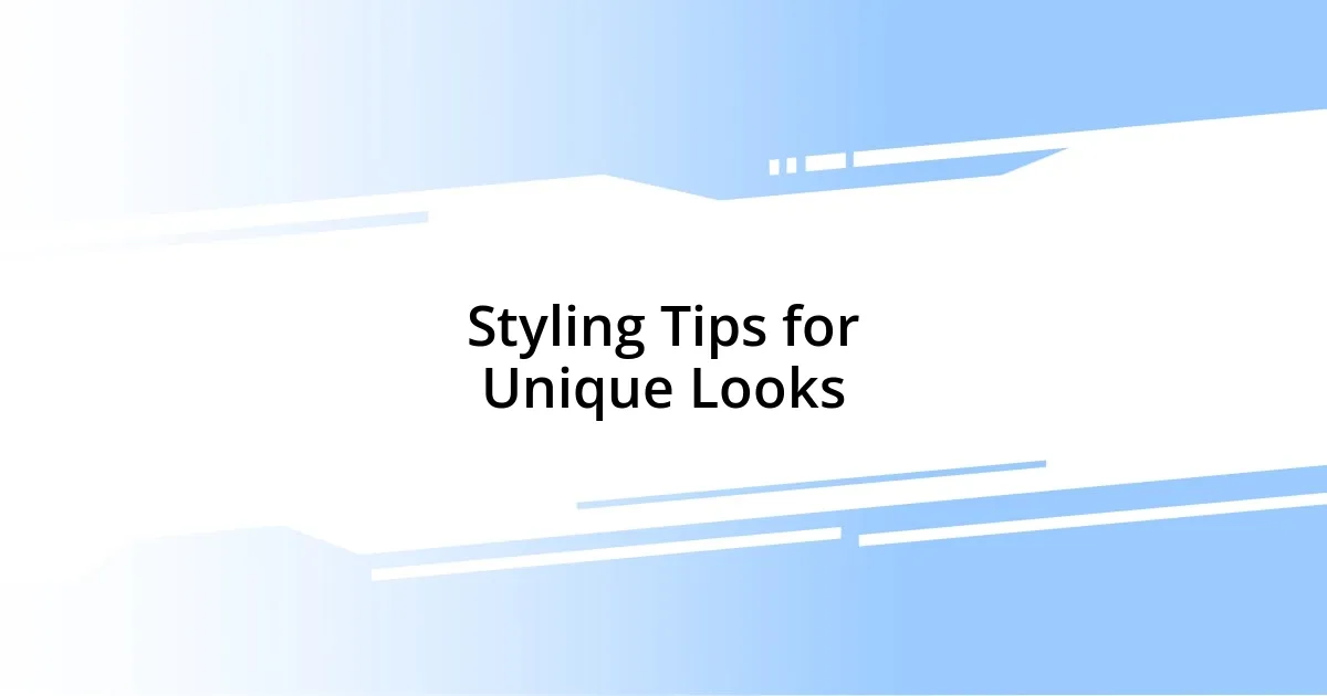 Styling Tips for Unique Looks