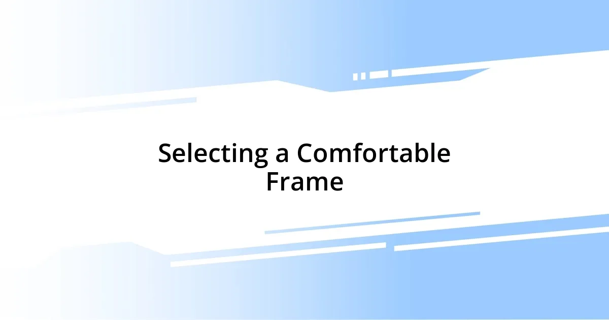 Selecting a Comfortable Frame