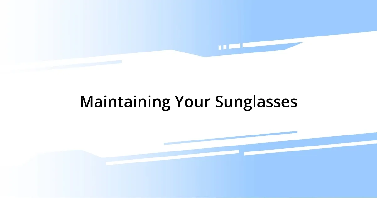 Maintaining Your Sunglasses